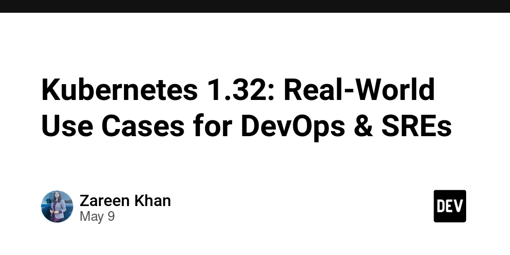 Kubernetes 1.32: Real-World Use Cases for DevOps & SREs
