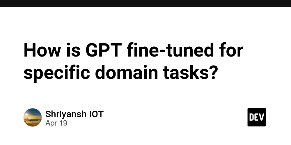 How is GPT fine-tuned for specific domain tasks?