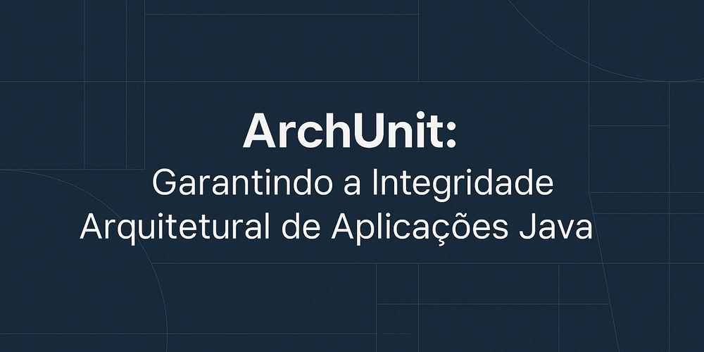 ArchUnit: Garantindo a Integridade Arquitetural de Aplicações Java