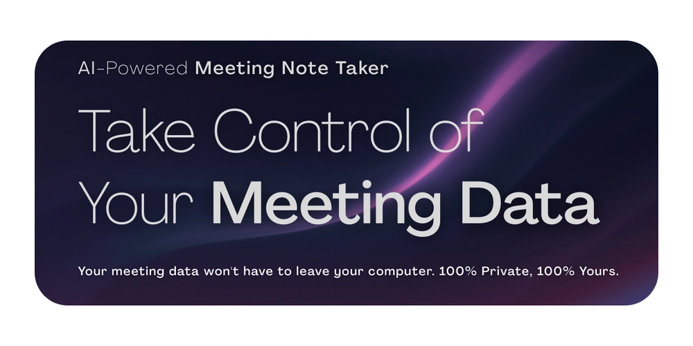 Why the Future of AI Note Taking is Local, Offline, and Open Source: Taking Back Control of Your Meeting Data