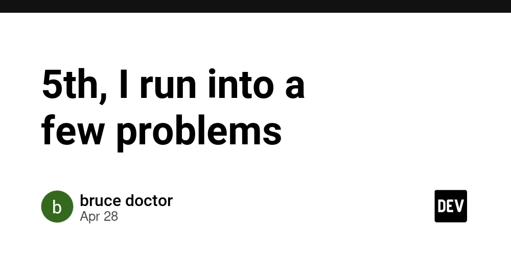 5th, I run into a few problems