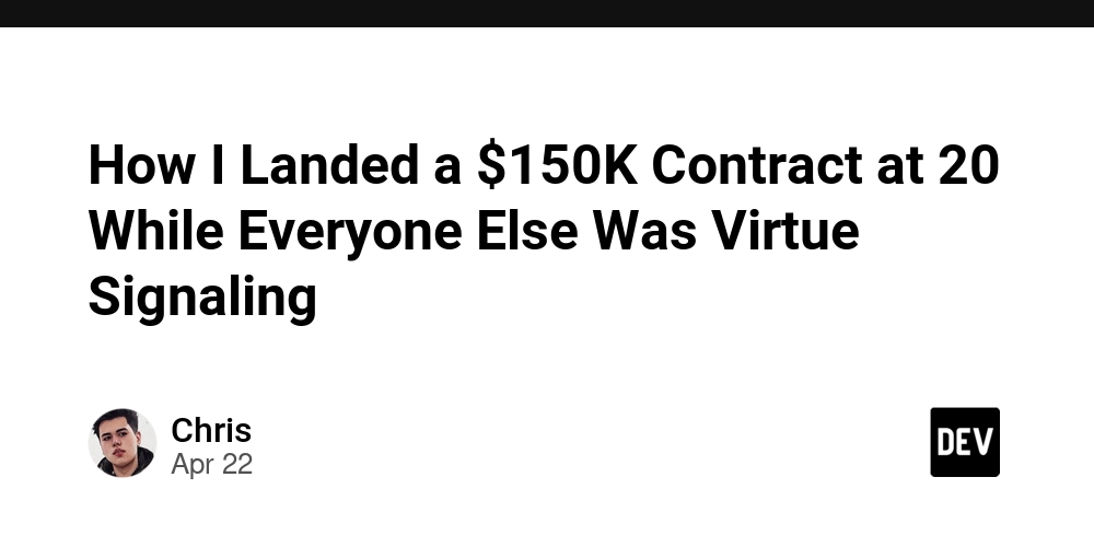 How I Landed a $150K Contract at 20 While Everyone Else Was Virtue Signaling