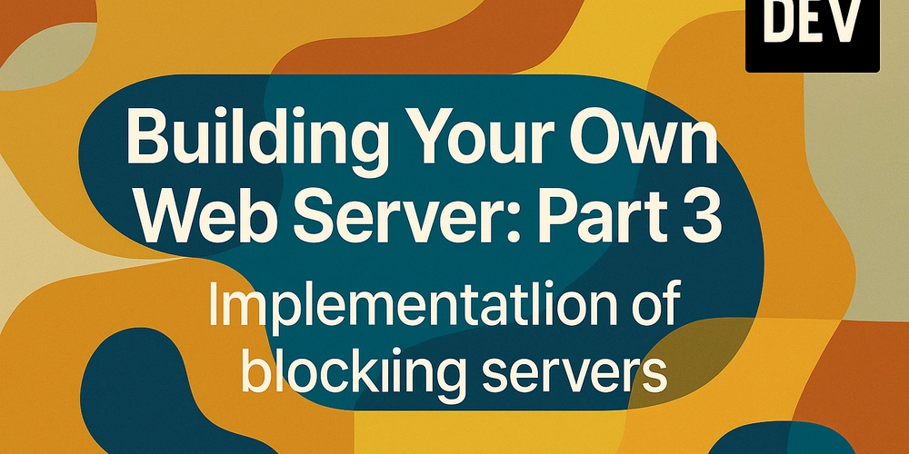Building Your Own Web Server — Part 3: Blocking Single and Multithreaded Server