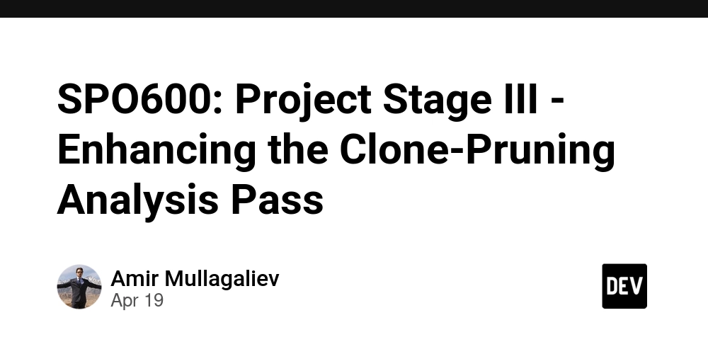 SPO600: Project Stage III - Enhancing the Clone-Pruning Analysis Pass