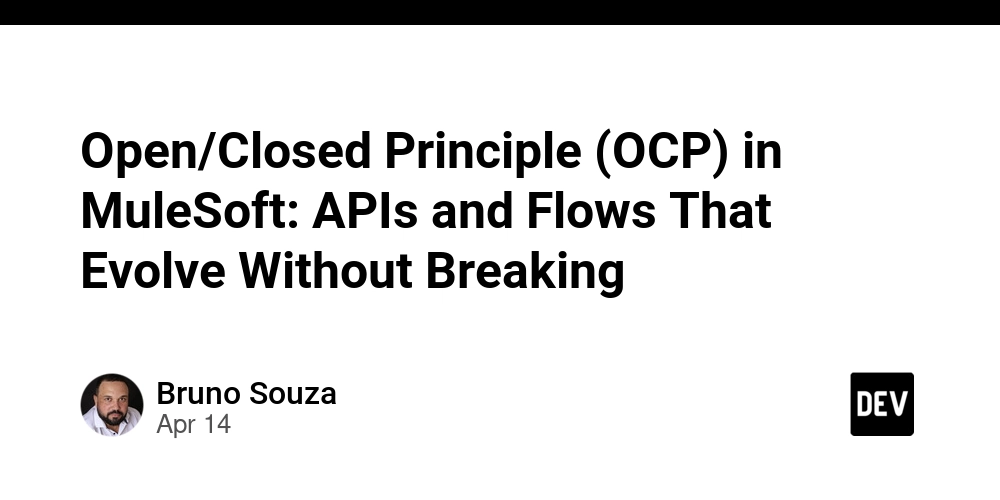 Open/Closed Principle (OCP) in MuleSoft: APIs and Flows That Evolve Without Breaking
