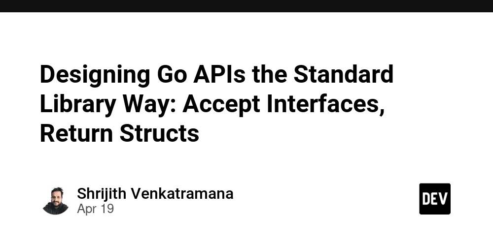 Designing Go APIs the Standard Library Way: Accept Interfaces, Return Structs