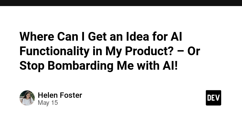 Where Can I Get an Idea for AI Functionality in My Product? – Or Stop Bombarding Me with AI!