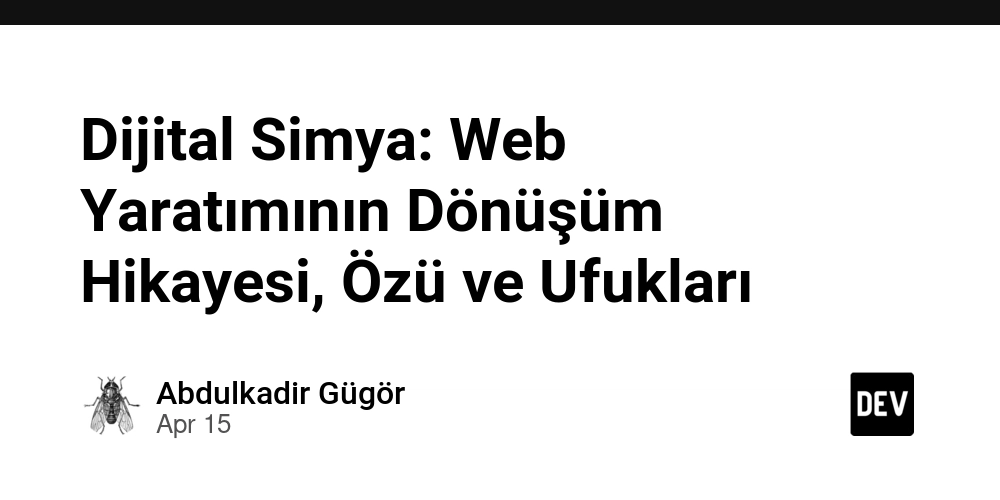 Dijital Simya: Web Yaratımının Dönüşüm Hikayesi, Özü ve Ufukları