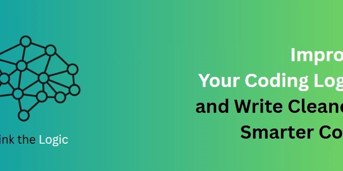 Improve Your Coding Logic and Write Cleaner, Smarter Code