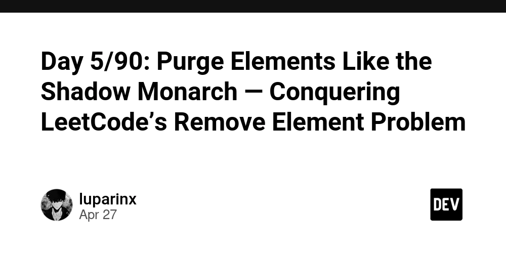 Day 5/90: Purge Elements Like the Shadow Monarch — Conquering LeetCode’s Remove Element Problem
