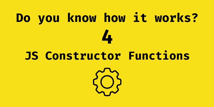 Do you know how it works? — JavaScript Constructor Functions