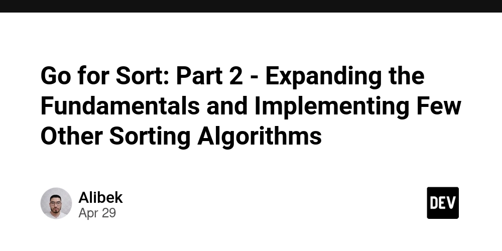 Go for Sort: Part 2 - Expanding the Fundamentals and Implementing Few Other Sorting Algorithms