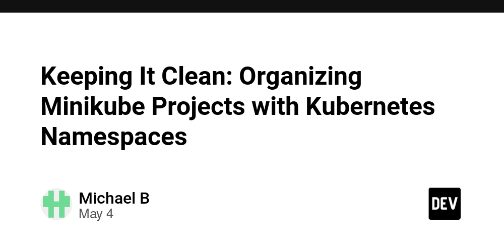 Keeping It Clean: Organizing Minikube Projects with Kubernetes Namespaces
