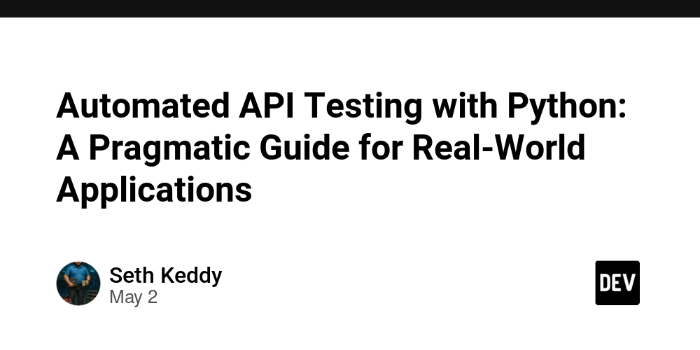 Automated API Testing with Python: A Pragmatic Guide for Real-World Applications