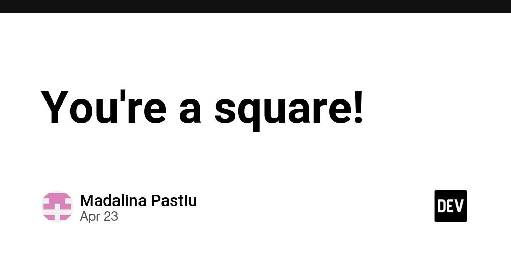 You're a square!