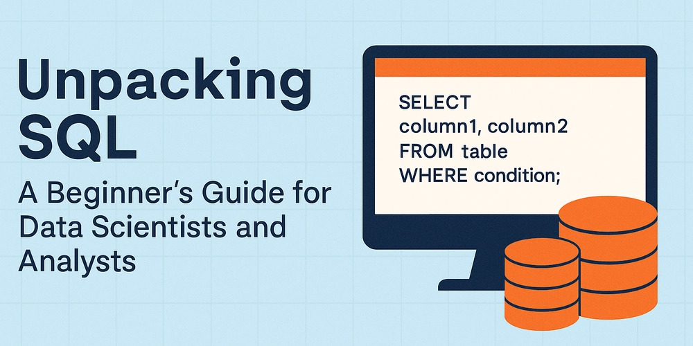 Unpacking SQL: A Beginner’s Guide for Data Scientists and Analysts