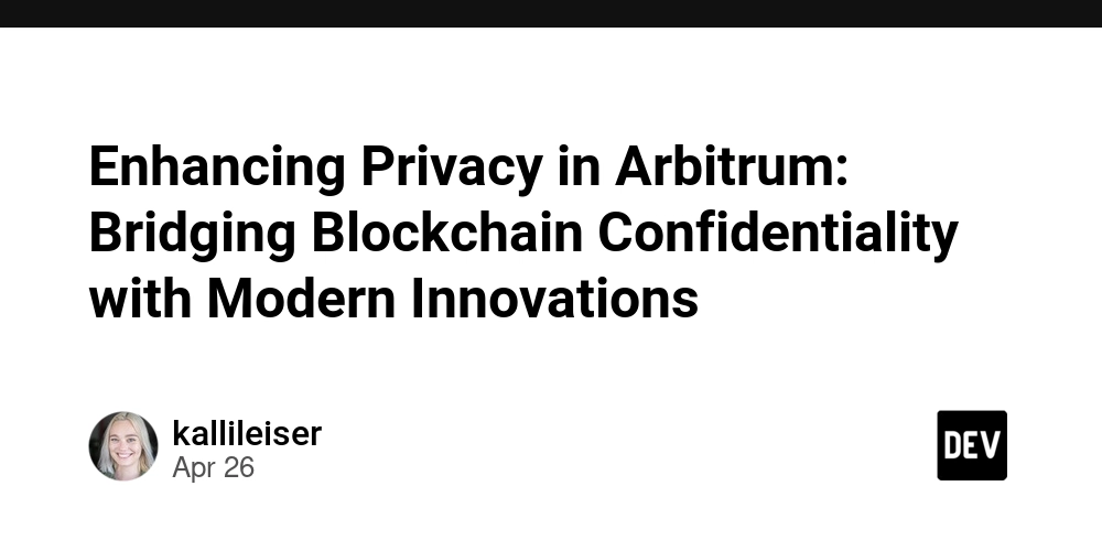 Enhancing Privacy in Arbitrum: Bridging Blockchain Confidentiality with Modern Innovations