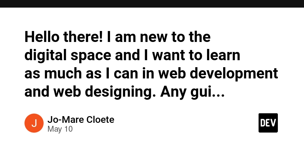 Hello there! I am new to the digital space and I want to learn as much as I can in web development and web designing. Any guidance, please? I would highly appreciate it. (chatgpt told me to do this) :)