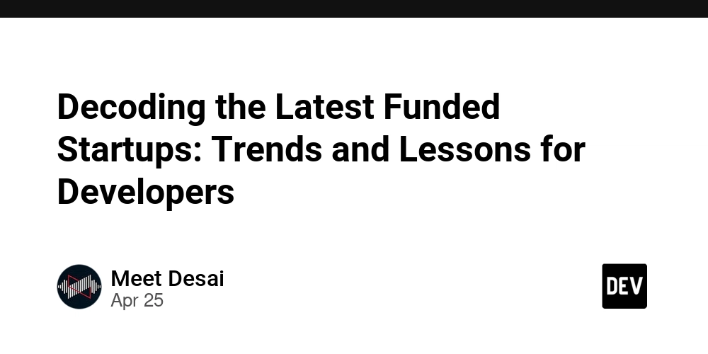 Decoding the Latest Funded Startups: Trends and Lessons for Developers