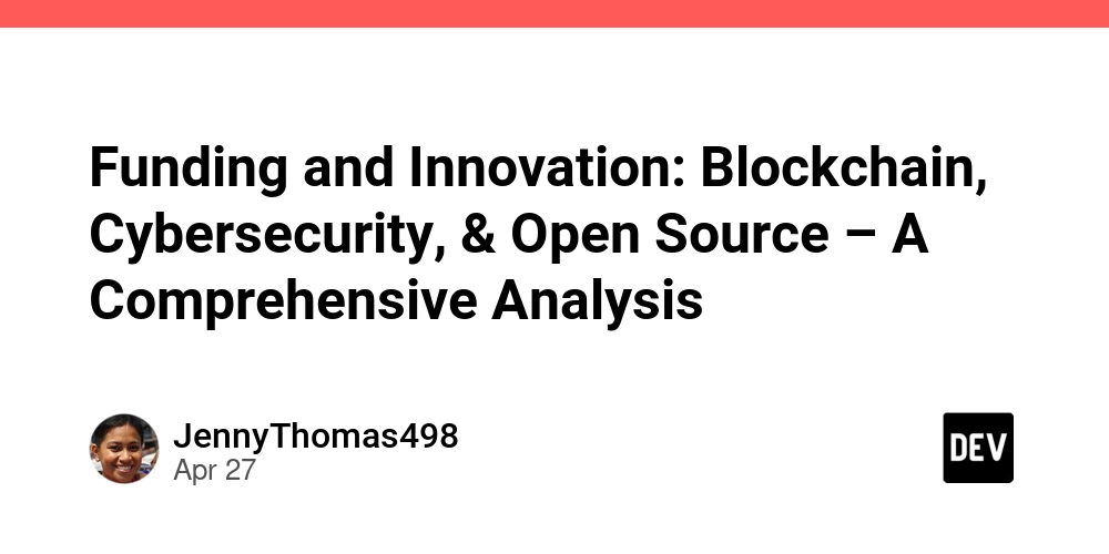 Funding and Innovation: Blockchain, Cybersecurity, & Open Source – A Comprehensive Analysis