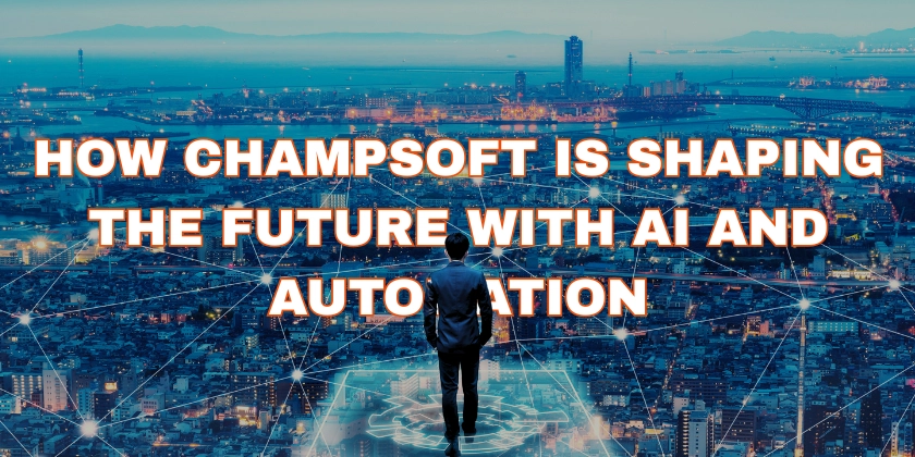 Trending in Software Development: How ChampSoft is Shaping the Future with AI and Automation