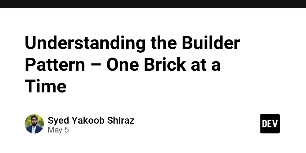 Understanding the Builder Pattern – One Brick at a Time