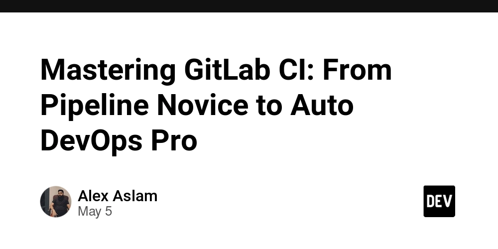 Mastering GitLab CI: From Pipeline Novice to Auto DevOps Pro
