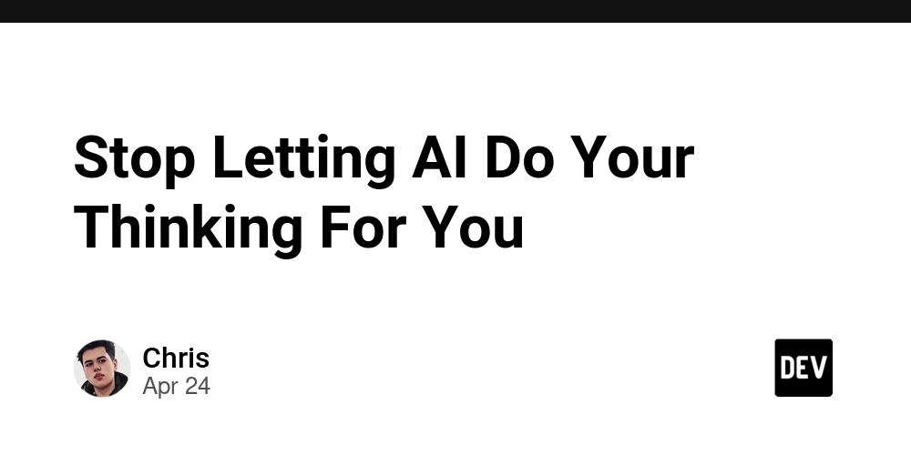 Stop Letting AI Do Your Thinking For You