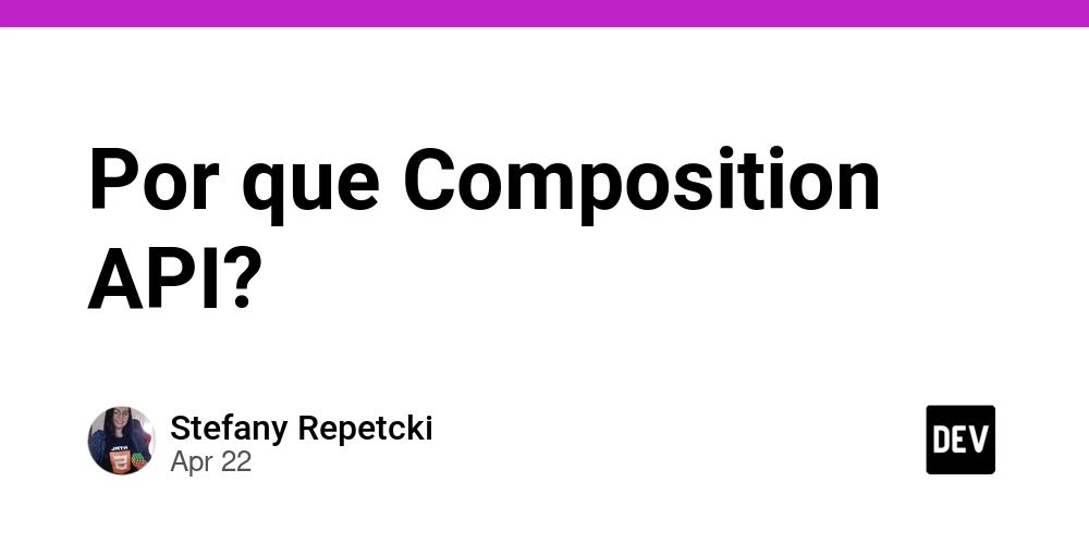 Por que Composition API?