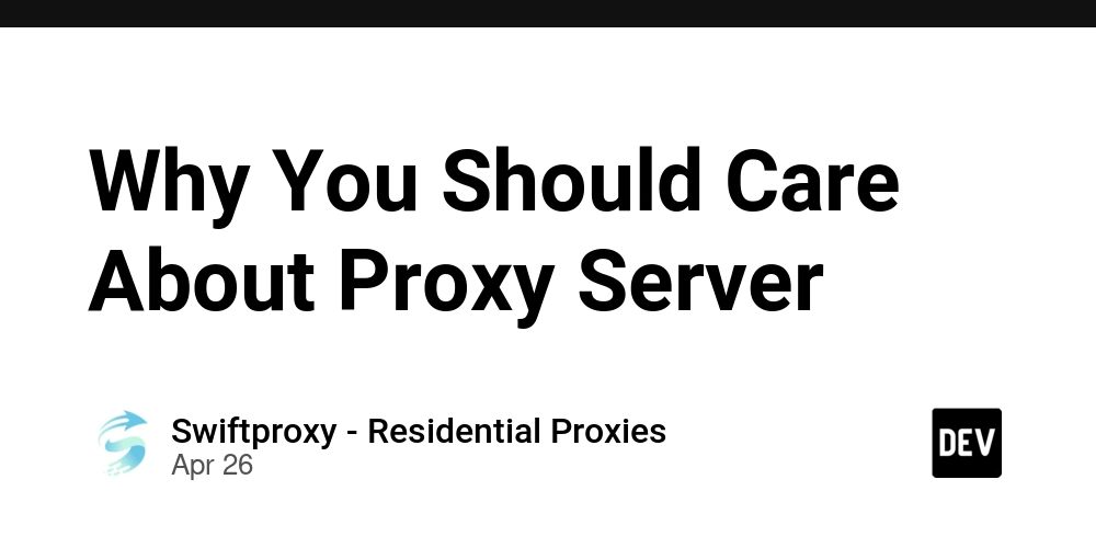 Why You Should Care About Proxy Server