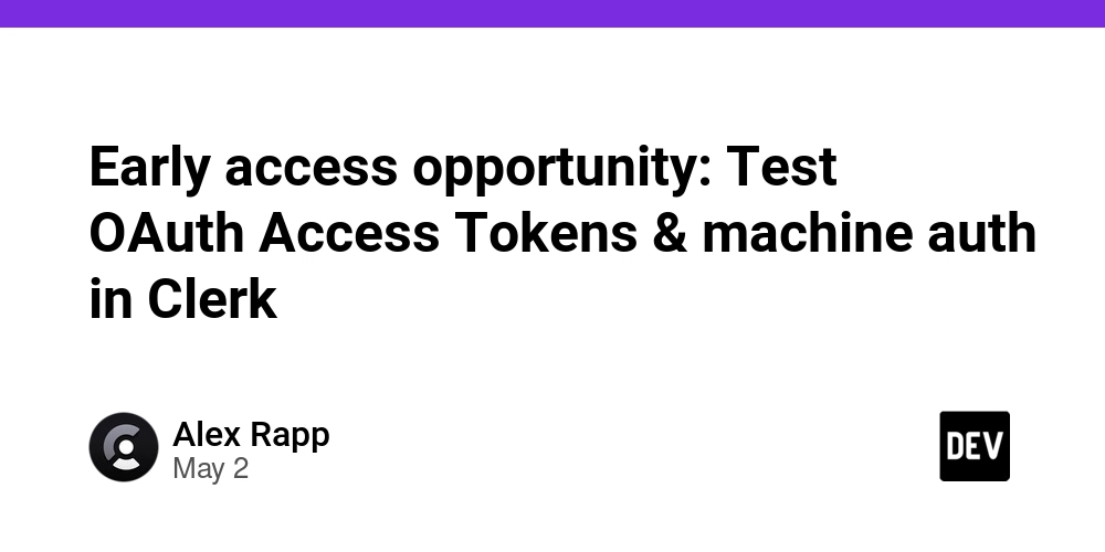 Early access opportunity: Test OAuth Access Tokens & machine auth in Clerk