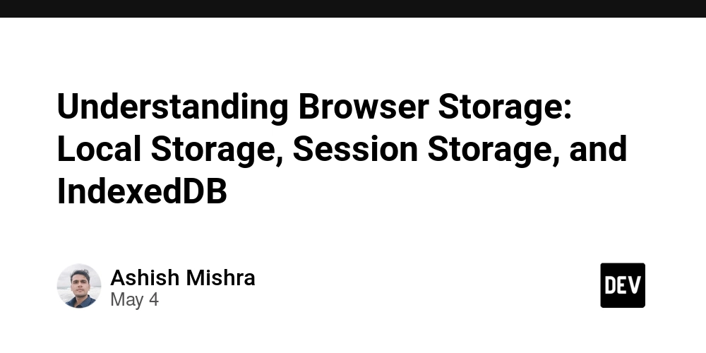 Understanding Browser Storage: Local Storage, Session Storage, and IndexedDB