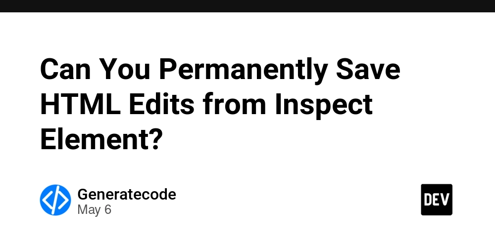 Can You Permanently Save HTML Edits from Inspect Element?