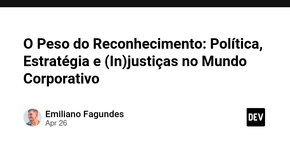 O Peso do Reconhecimento: Política, Estratégia e (In)justiças no Mundo Corporativo