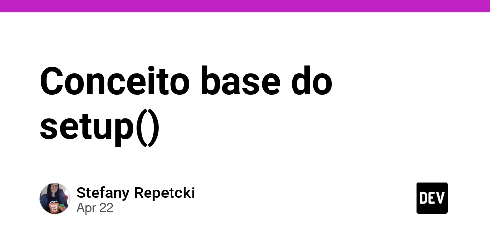 Conceito base do setup()