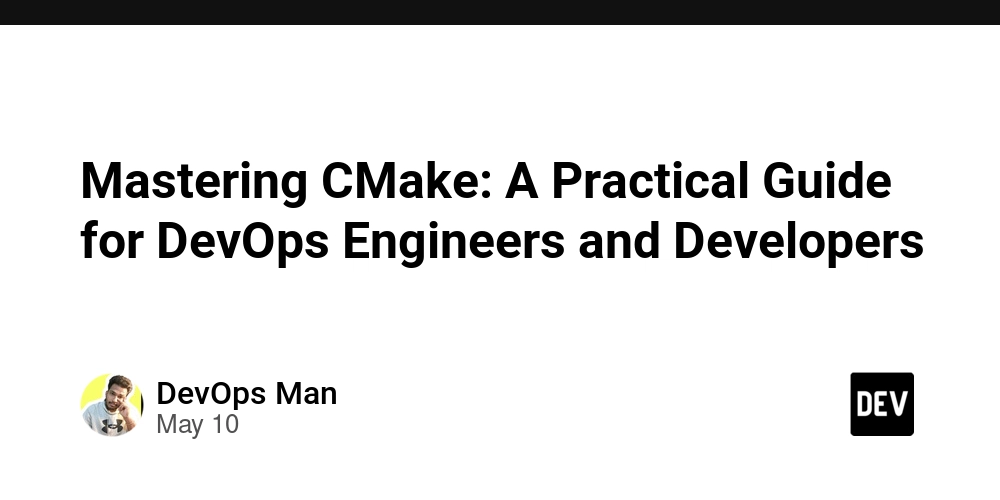 Mastering CMake: A Practical Guide for DevOps Engineers and Developers