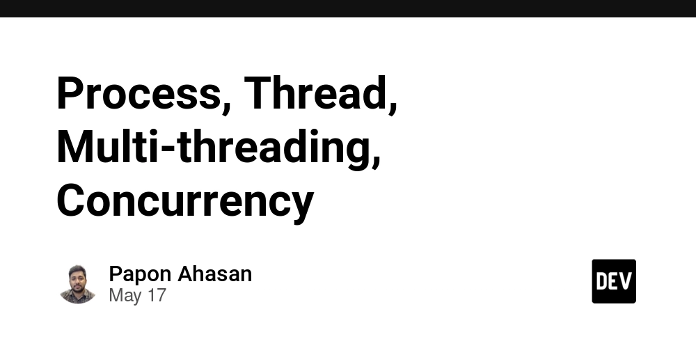 Process, Thread, Multi-threading, Concurrency