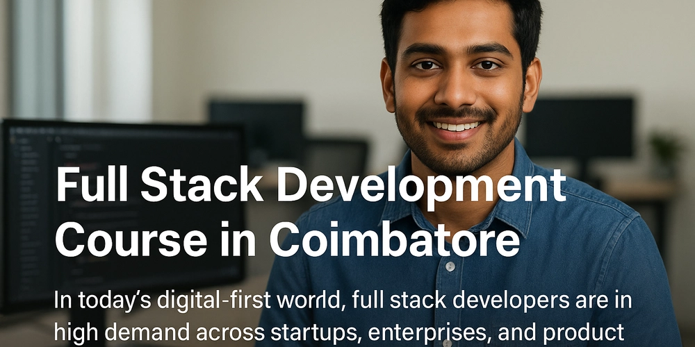 Top 5 Reasons to Join a Full Stack Development Course in Coimbatore