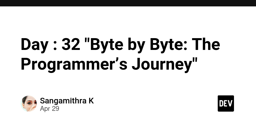 Day : 32 "Byte by Byte: The Programmer’s Journey"