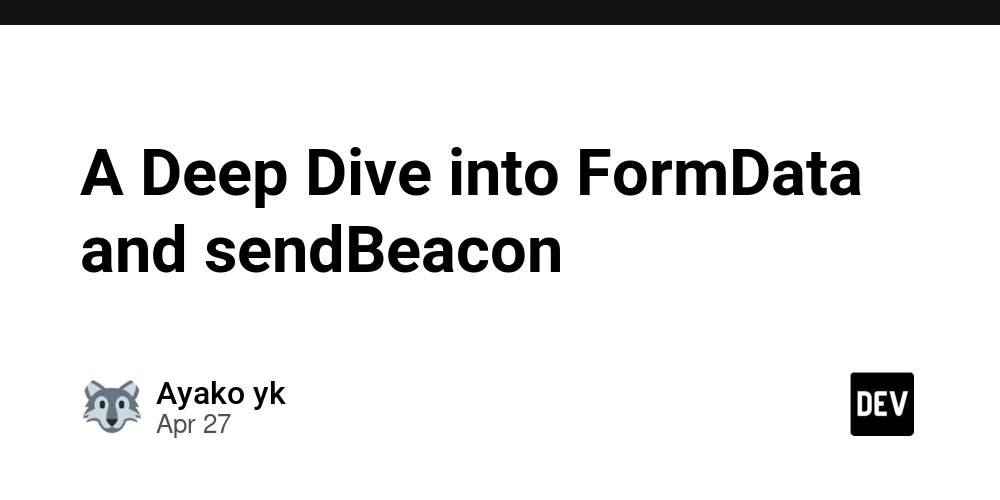 A Deep Dive into FormData and sendBeacon