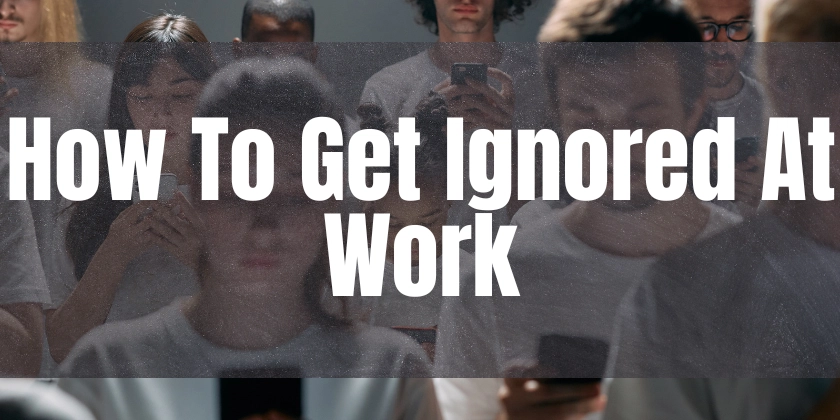 The Easiest Way to Be Ignored When Communicating at Work