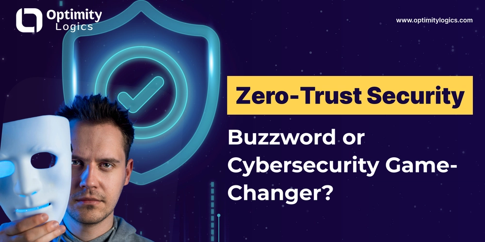 Zero-Trust Security: Buzzword or Cybersecurity Game-Changer?