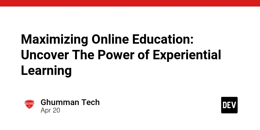Maximizing Online Education: Uncover The Power of Experiential Learning