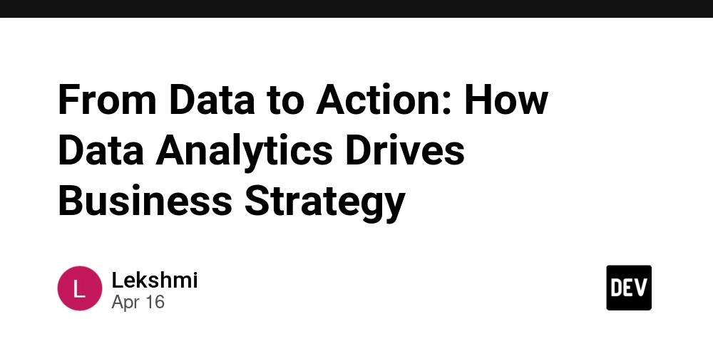 From Data to Action: How Data Analytics Drives Business Strategy