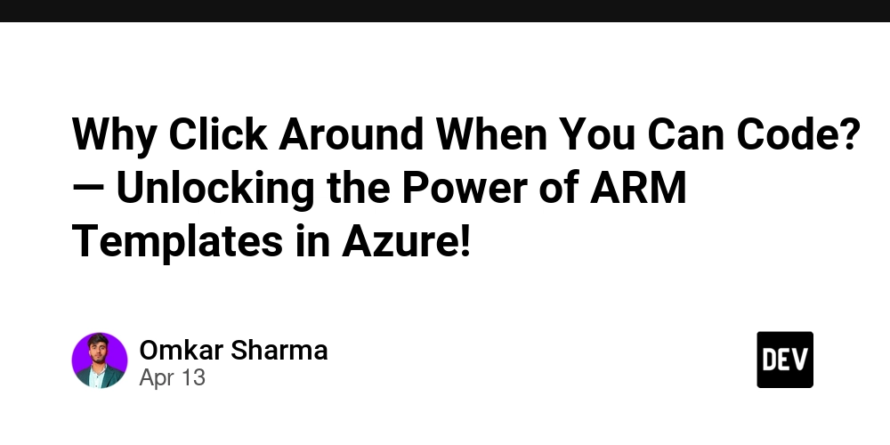 Why Click Around When You Can Code? — Unlocking the Power of ARM Templates in Azure!