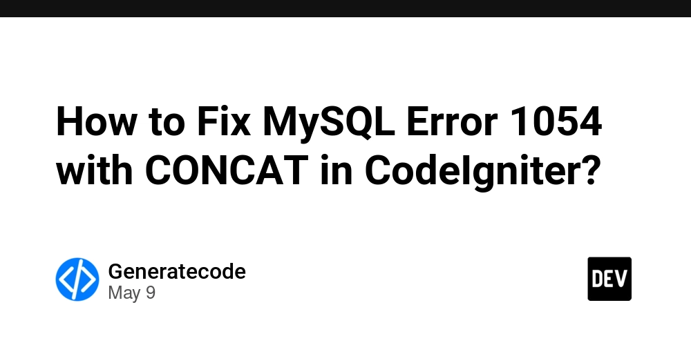 How to Fix MySQL Error 1054 with CONCAT in CodeIgniter?
