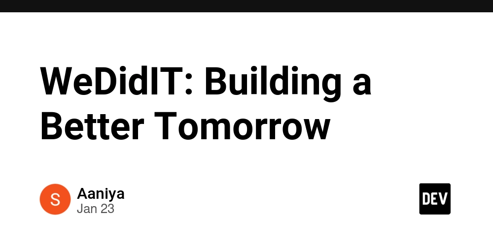 WeDidIT: Building a Better Tomorrow