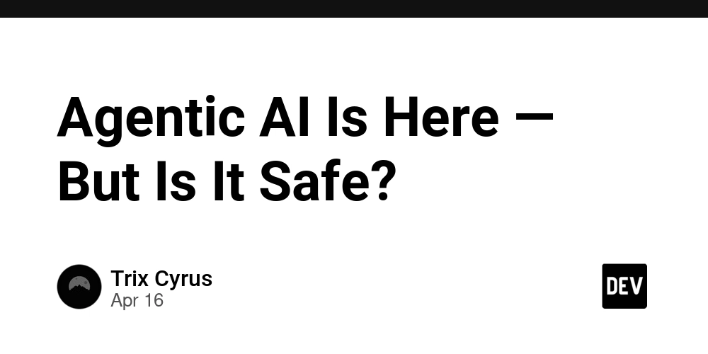 Agentic AI Is Here — But Is It Safe?