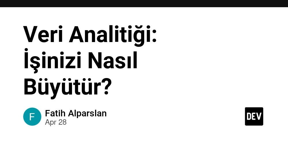 Veri Analitiği: İşinizi Nasıl Büyütür?