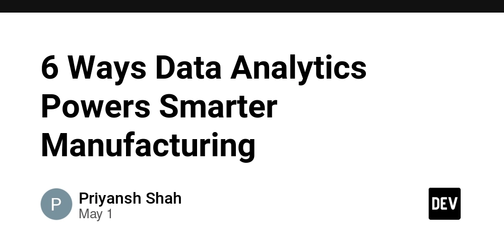 6 Ways Data Analytics Powers Smarter Manufacturing
